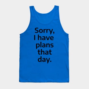 Sorry, I have plans that day. Tank Top